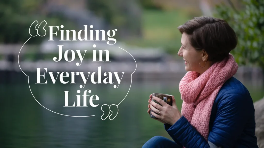 Finding Joy in Everyday Life