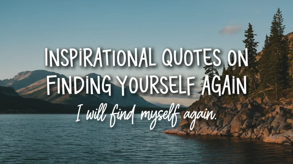 Inspirational Quotes on Finding Yourself Again 