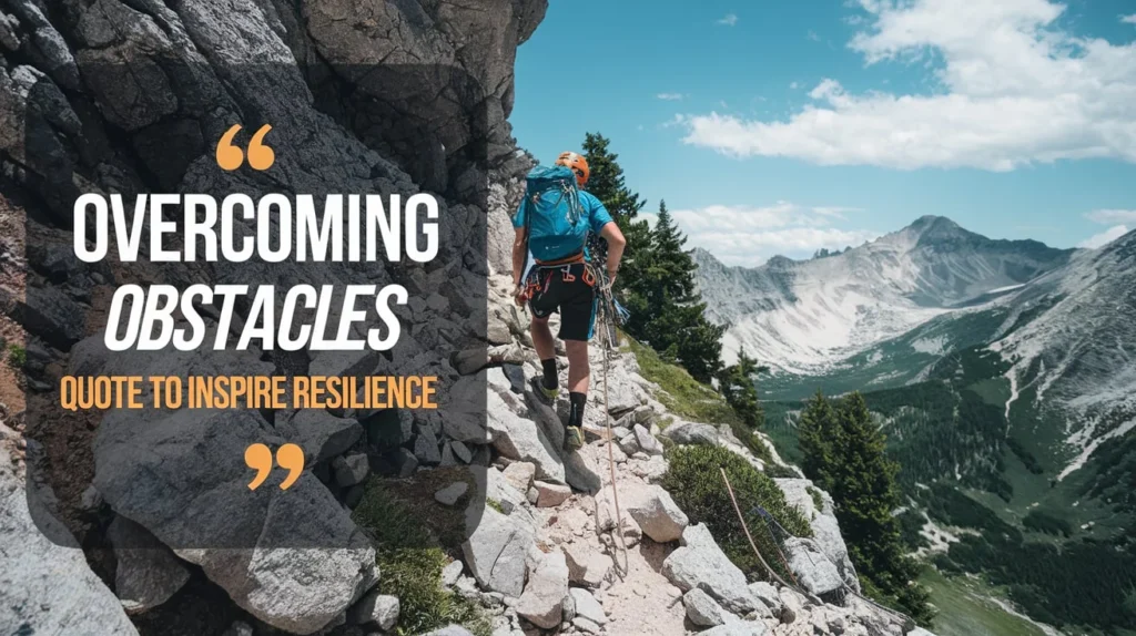 Overcoming Obstacles Quotes to Inspire Resilience