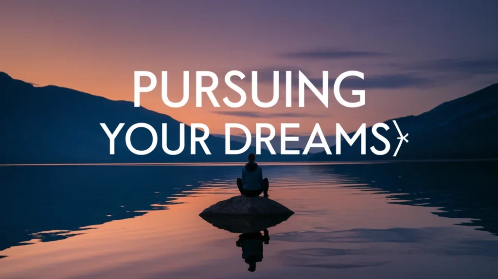 Pursuing Your Dreams