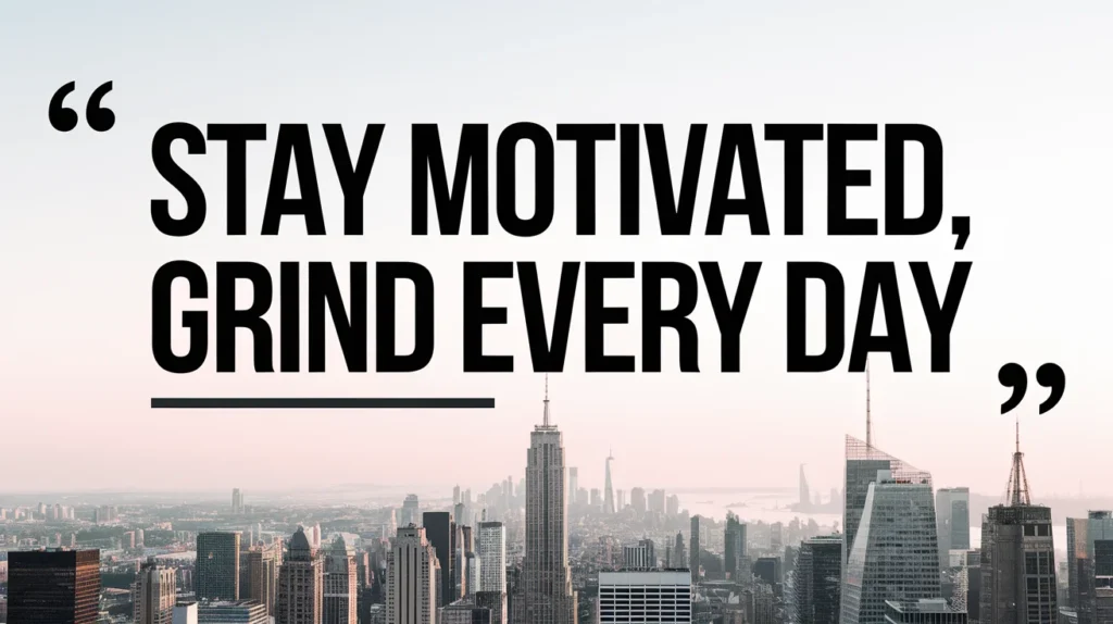 Stay Motivated Grind Quotes for Daily Hustle