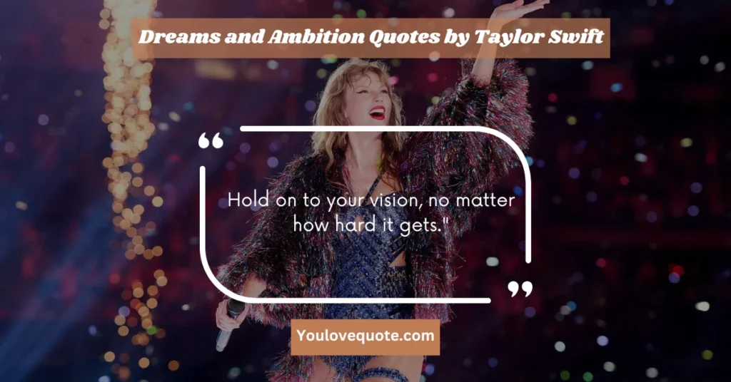 Dreams and Ambition Quotes by Taylor Swift